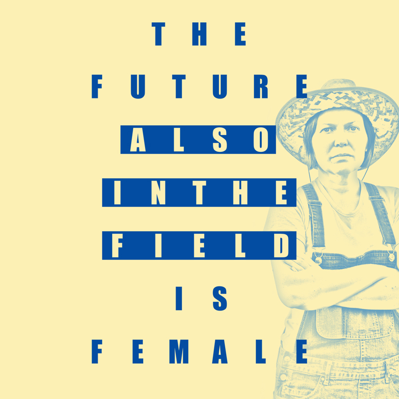 Una mujer vestida con mono de faena y sombrero, posa junto al texto "The future also in the field is female"